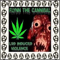 FLYNN THE CANNIBAL - LSD INDUCED VIOLENCE