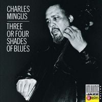 Charles Mingus - Three or Four Shades of Blues