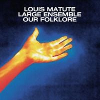 Louis Matute Large Ensemble - Our Folklore
