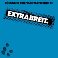 Extrabreit - R&uuml;ckkehr Der Phantastischen 5!