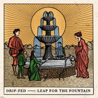 Drip-fed - Leap for the Fountain