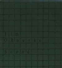 Jim O'Rourke - Scend