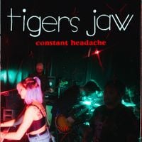 Tigers Jaw - Constant Headache