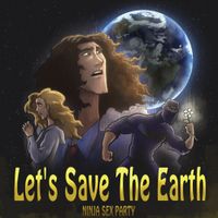 Ninja Sex Party - Let's Save The Earth