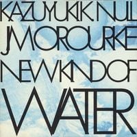 Kazuyuki K. Null & Jim O'Rourke - New Kind of Water