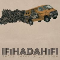 IfIHadAHiFi - We're Never Going Home