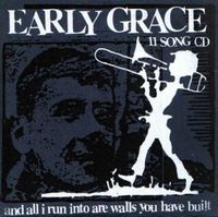Early Grace - And All I Run Into Are Walls You Have Built