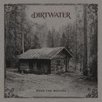 Dirtwater - With the Wolves