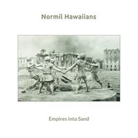 Normil Hawaiians - Empires into Sand