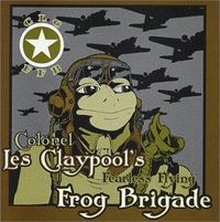 Colonel Les Claypool's Fearless Flying Frog Brigade - Live Frogs Set 1