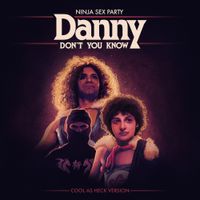 Ninja Sex Party - Danny Don't You Know