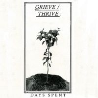 Days Spent - Grieve / Thrive