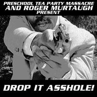Preschool Tea Party Massacre - Drop It Asshole!