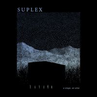 Suplex - A Stage, An Altar