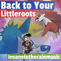 insaneintherainmusic - Back to Your Littleroots
