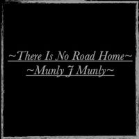 Munly J Munly - There is No Road Home