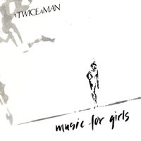 Twice a Man - Music for Girls