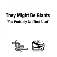 They Might Be Giants - You Probably Get That a Lot