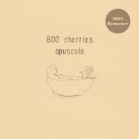800 cherries - Opuscula