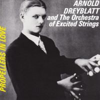 Arnold Dreyblatt - Propellers In Love