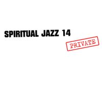 Various Artists - Spiritual Jazz 14: PRIVATE