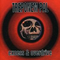 Treponem Pal - Excess & Overdrive