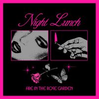 Night Lunch - Fire in the Rose Garden