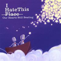 I Hate This Place - Our Hearts Still Beating