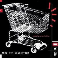 Antipop Consortium - Shopping Carts Crashing