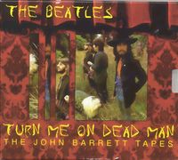 The Beatles - Turn Me on Dead Man: The John Barrett Tapes