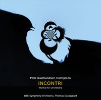 BBC Symphony Orchestra / Thomas Dausgaard - Pelle Gudmunsen-Holmgreen: Incontri
