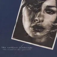 The Saddest Landscape - The Sound of the Spectacle