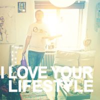 I Love Your Lifestyle - I Love Your Lifestyle
