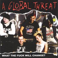 A Global Threat - What the Fuck Will Change?