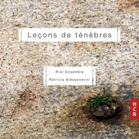 Riot Ensemble / Patricia Alessandrini - Le&ccedil;ons de t&eacute;n&egrave;bres