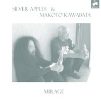 Silver Apples & Makoto Kawabata - Mirage