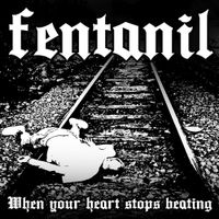 Fentanil - When Your Heart Stops Beating