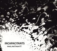 Incapacitants - Mon, Ma? Mon!!!