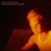 James and the Shame - I Think I'm Supposed to Like This