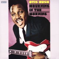 Otis Rush - Mourning in the Morning