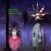 Sematary - SEMATARY MIX FOR LIMP PUMPO 4/20 PARTY