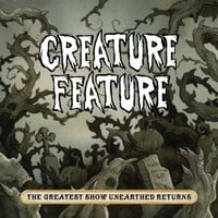 Creature Feature - The Greatest Show Unearthed Returns