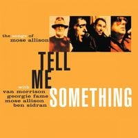 Van Morrison, Georgie Fame, Mose Allison & Ben Sidran - Tell Me Something: The Songs of Mose Allison