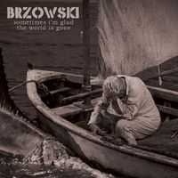 BRZOWSKI - sometimes i'm glad the world is gone