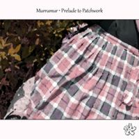 Murrumur - Prelude to Patchwork