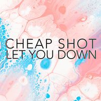 Cheap Shot - Let You Down