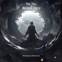 The Fall Of Mother Earth - Shattered Memories