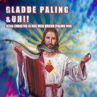Gladde Paling & UH!! - Jezus Christus Is Dus Mijn Vriend (Paling Mix)