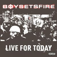BoySetsFire - Live For Today