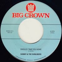 Sunny & The Sunliners - Should I Take You Home b​/​w My Dream